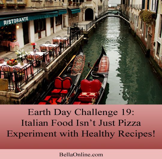 Try Healthy Italian Food - Earth Day Challenge